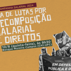 10 DE AGOSTO – ADUFC e SINTUFCE aderem ao Dia de Lutas por Recomposição Salarial e Direitos com ato no Bosque Moreira Campos