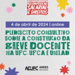 CAMPANHA SALARIAL – ADUFC realiza plebiscito consultivo em 4 de abril sobre construção da greve e convoca Assembleia Geral para o dia 9/4