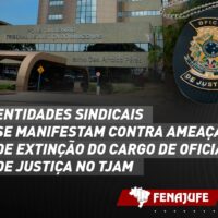 Entidades sindicais se manifestam contra ameaça de extinção do cargo de oficial de justiça no TJAM