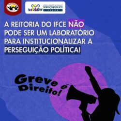 A reitoria do IFCE não pode ser um laboratório para institucionalizar a perseguição política