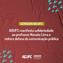 NOTA – ADUFC manifesta solidariedade ao professor Nonato Lima e reitera defesa da comunicação pública
