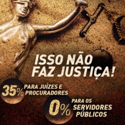 35% para juízes e procuradores e 0% para os servidores públicos: isso não faz JUSTIÇA!