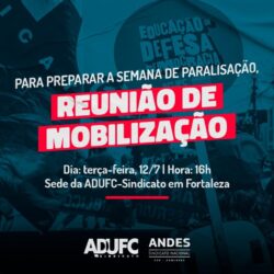 RUMO À PARALISAÇÃO – ADUFC convida docentes para reunião na próxima terça-feira (12) para construir jornada de lutas