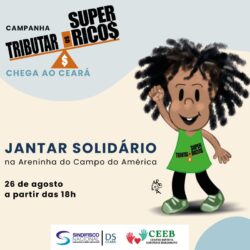 DS Ceará promoverá Jantar Solidário como parte da programação de lançamento em Fortaleza da Campanha Tributar os Super-Ricos