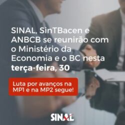 SINAL, SinTBacen e ANBCB se reunirão com BC e Ministério da Economia nesta terça-feira, 30