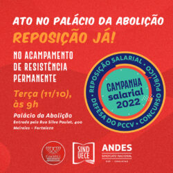Convocamos a base da SINDUECE a participar do ato político nesta terça-feira (11/10), às 9h, no Acampamento de Resistência Permanente – Reposição Já!