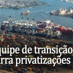 Equipe de transição barra privatizações do Porto de Santos, Dataprev e Correios