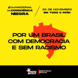 Consciência negra: o povo vai às ruas por um País sem racismo e democrático