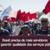 Falta de servidores e ataques ao setor público colocam em risco a vida da população