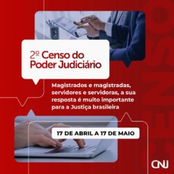 CNJ realiza 2º Censo do Poder Judiciário entre os dias 17 de abril e 17 de maio