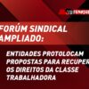 Forúm Sindical Ampliado: entidades protolocam propostas para recuperar os direitos da classe trabalhadora