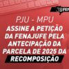 Federação convoca categoria para assinar abaixo-assinado pela antecipação da parcela de 2025 da recomposição salarial do PJU e MPU