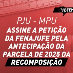 Federação convoca categoria para assinar abaixo-assinado pela antecipação da parcela de 2025 da recomposição salarial do PJU e MPU