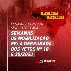 Fenajufe convoca sindicatos de base para semanas de mobilização pela derrubada dos vetos 10 e 25/2023