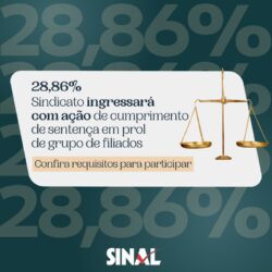 28,86%: SINAL ingressará com ação de cumprimento de sentença em prol de grupo de filiados; confira requisitos