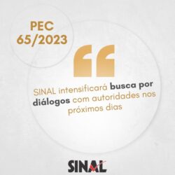 PEC 65: SINAL intensificará busca por diálogos com Galípolo, Fazenda e Casa Civil