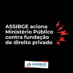 ASSIBGE aciona Ministério Público contra fundação de direito privado