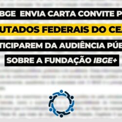 SETIBGE ENVIA CARTA CONVITE AOS DEPUTADOS FEDERAIS DO CEARÁ