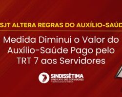 CSJT Altera Regras do Auxílio-Saúde: Medida Diminui o Valor do Auxílio-Saúde Pago pelo TRT 7 aos Servidores