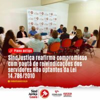 SindJustiça reafirma compromisso com pauta de reivindicações dos servidores não optantes da Lei 14.786/2010