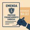 Emenda protege financiamento sindical em meio a mudanças na CLT