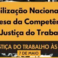 CONVOCATÓRIA: Mobilização Nacional em Defesa da Justiça do Trabalho em 7 de maio