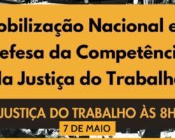 CONVOCATÓRIA: Mobilização Nacional em Defesa da Justiça do Trabalho em 7 de maio