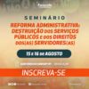 SERVIÇO PÚBLICO – Fonasefe realiza seminário nacional sobre a Reforma Administrativa nos dias 15 e 16 de agosto