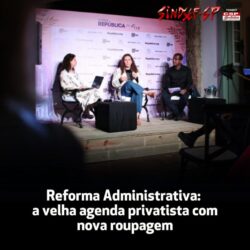 Reforma Administrativa: a velha agenda privatista com nova roupagem