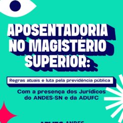 PREVIDÊNCIA — ADUFC debate Aposentadoria no Magistério Superior em Fortaleza e no Cariri nos dias 26 e 27 de novembro; participe!
