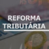 Câmara conclui votação de regulamentação da reforma tributária