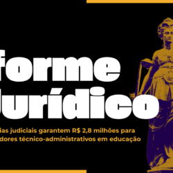 Vitórias judiciais garantem R$ 2,8 milhões para servidores técnico-administrativos em educação