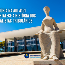 O reconhecimento de uma trajetória: vitória na ADI 4151 fortalece a história dos Analistas-Tributários