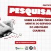 SindJustiça Ceará realiza estudo sobre saúde física e mental dos servidores do Judiciário Estadual