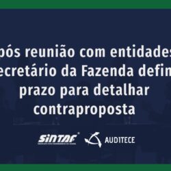 Após reunião com entidades, Secretário da Fazenda define prazo para detalhar contraproposta