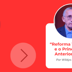 “Reforma Tributária e o Princípio da Anterioridade”, Por Wildys de Oliveira