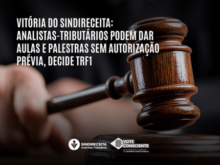 Vitória do Sindireceita: Analistas-Tributários podem dar aulas e palestras sem autorização prévia, decide TRF1