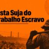 “Lista Suja” do trabalho análogo à escravidão é atualizada com 82 novos empregadores